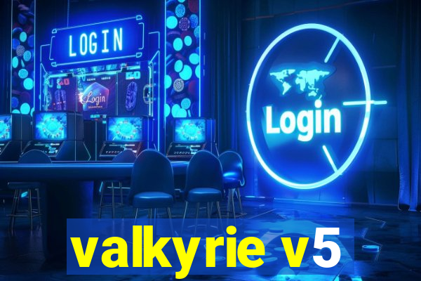 valkyrie v5